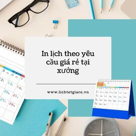In lịch theo yêu cầu giá rẻ tại xưởng