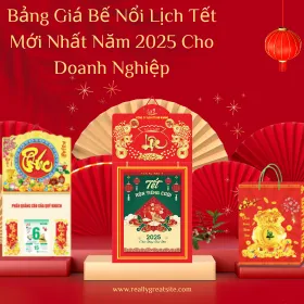 Bảng Giá Bế Nổi Lịch Tết Mới Nhất Năm 2025 Cho Doanh Nghiệp