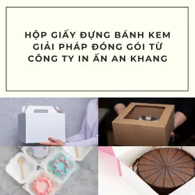 Hộp Giấy Đựng Bánh Kem: Giải Pháp Đóng Gói Từ Công Ty In Ấn An Khang