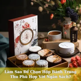 Làm Sao Để Chọn Hộp Bánh Trung Thu Phù Hợp Với Ngân Sách?