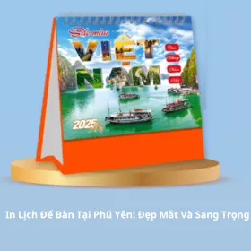 In Lịch Để Bàn Tại Phú Yên: Đẹp Mắt Và Sang Trọng